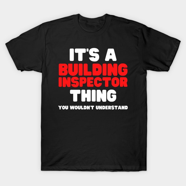 It's A Building Inspector Thing You Wouldn't Understand T-Shirt by HobbyAndArt